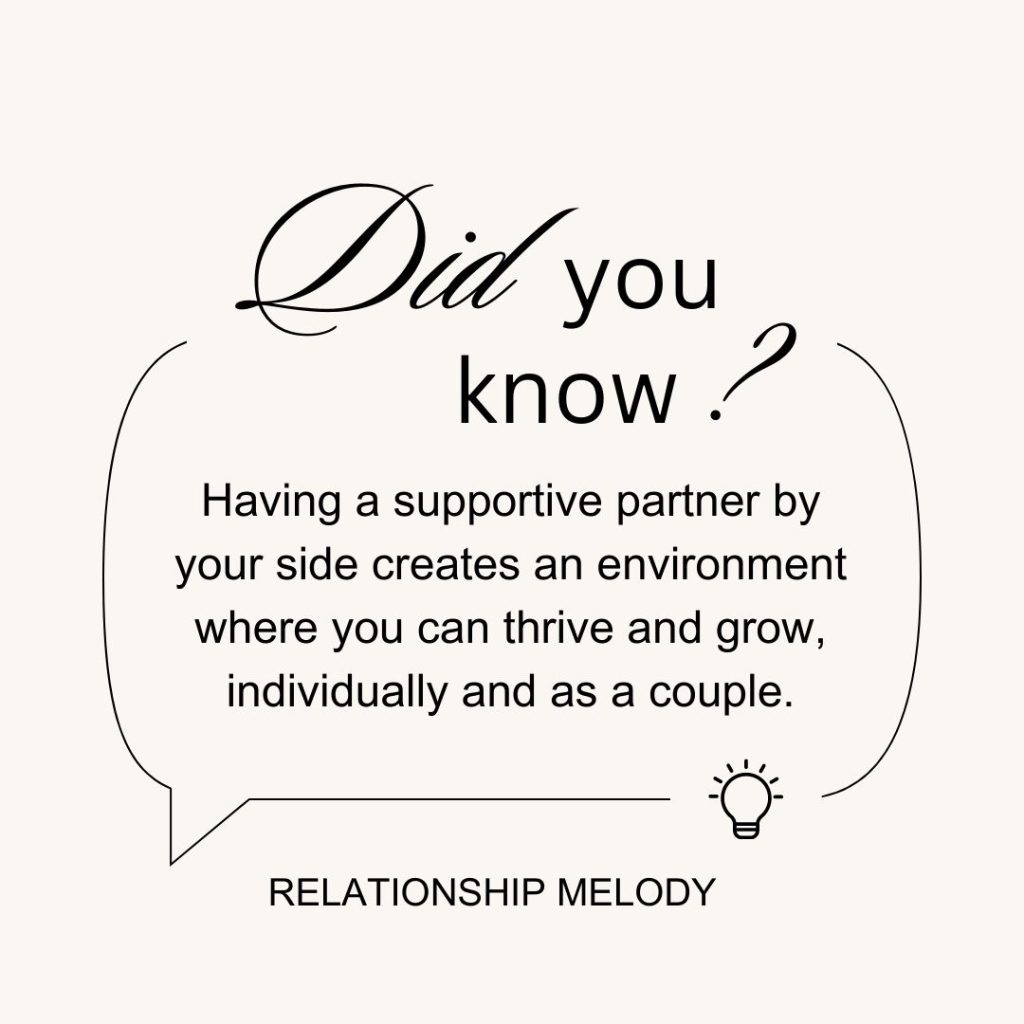 Having a supportive partner by your side creates an environment where you can thrive and grow, individually and as a couple.