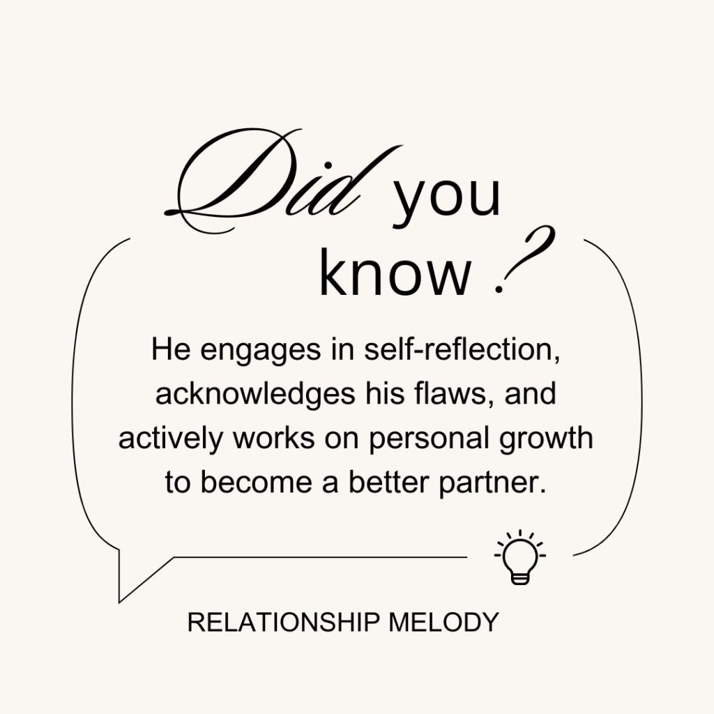 He engages in self-reflection, acknowledges his flaws, and actively works on personal growth to become a better partner.
