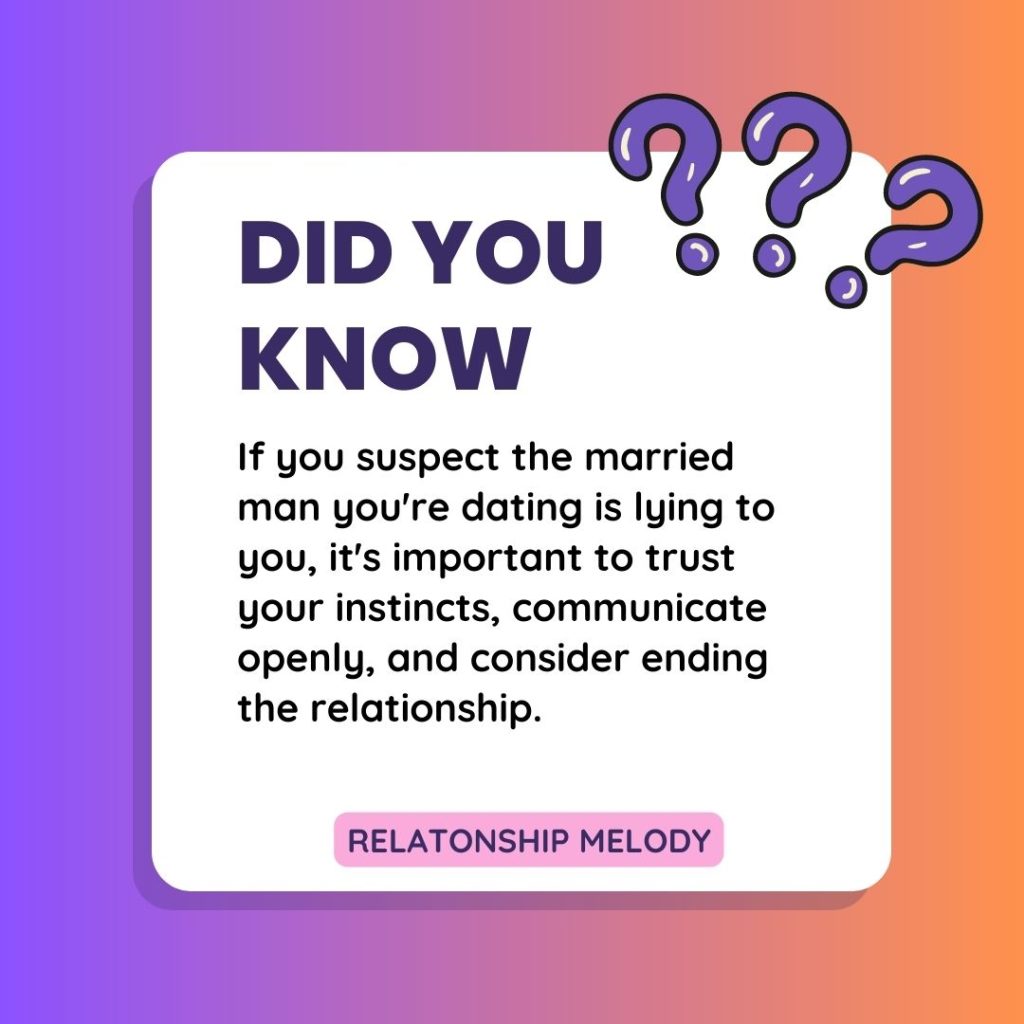 If you suspect the married man you're dating is lying to you, it's important to trust your instincts, communicate openly, and consider ending the relationship.