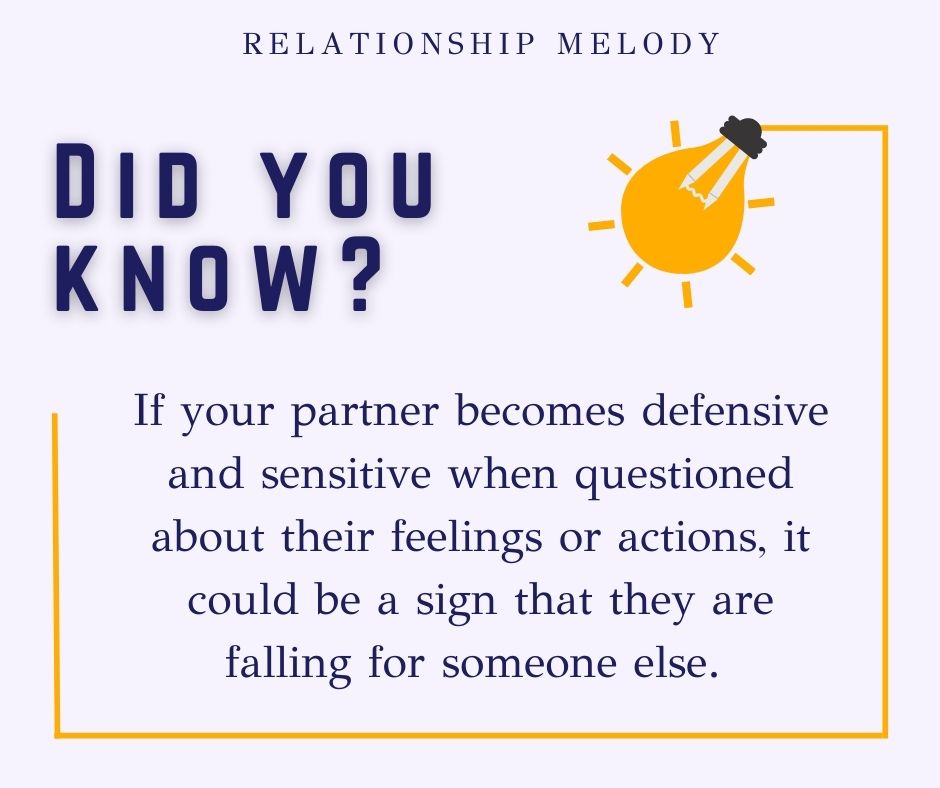 If your partner becomes defensive and sensitive when questioned about their feelings or actions, it could be a sign that they are falling for someone else. 