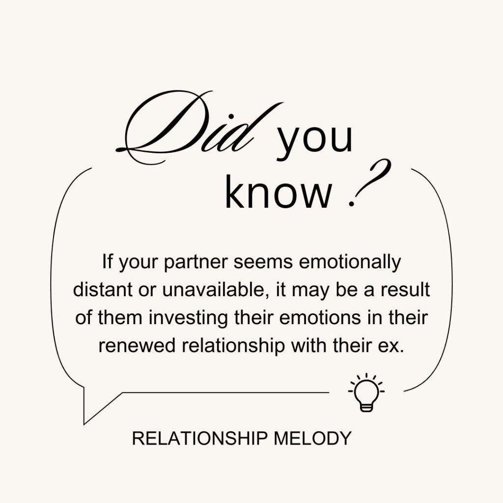 If your partner seems emotionally distant or unavailable, it may be a result of them investing their emotions in their renewed relationship with their ex.