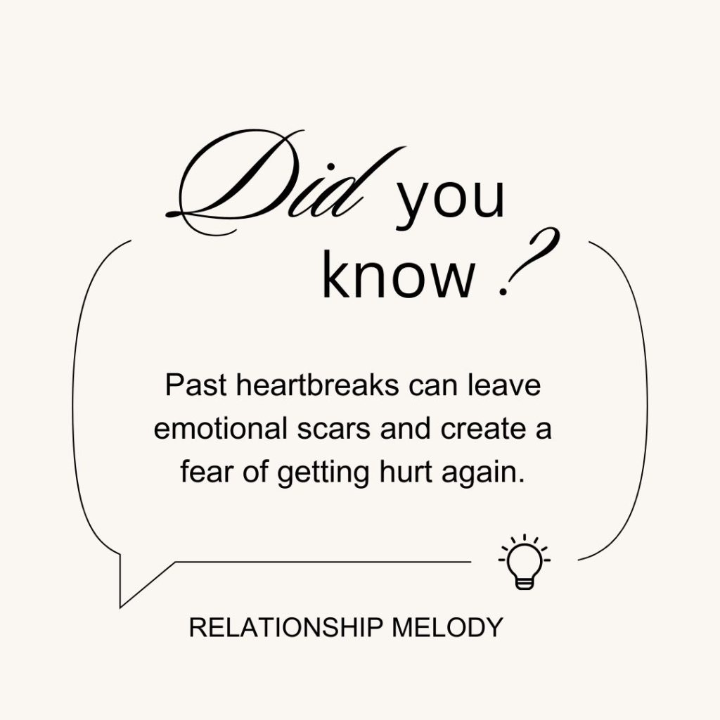 Past heartbreaks can leave emotional scars and create a fear of getting hurt again.