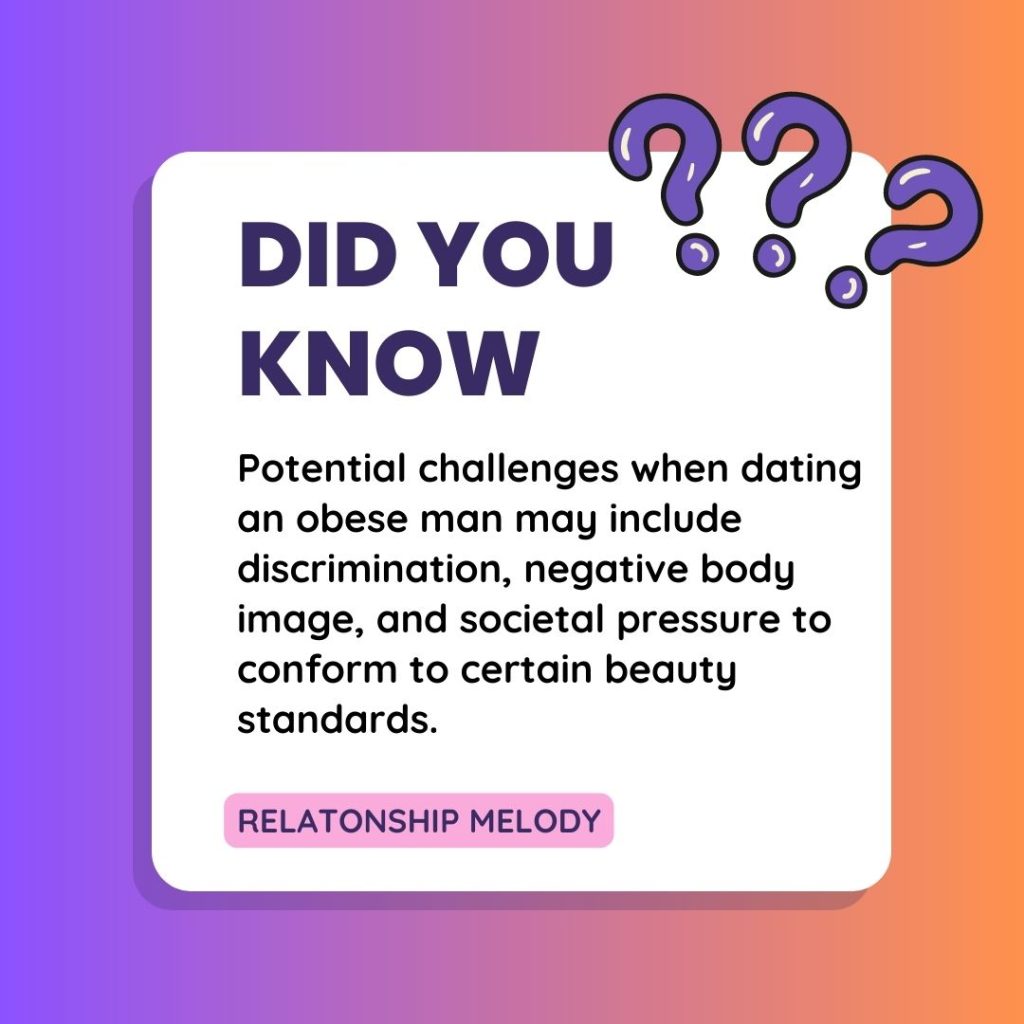 Potential challenges when dating an obese man may include discrimination, negative body image, and societal pressure to conform to certain beauty standards.