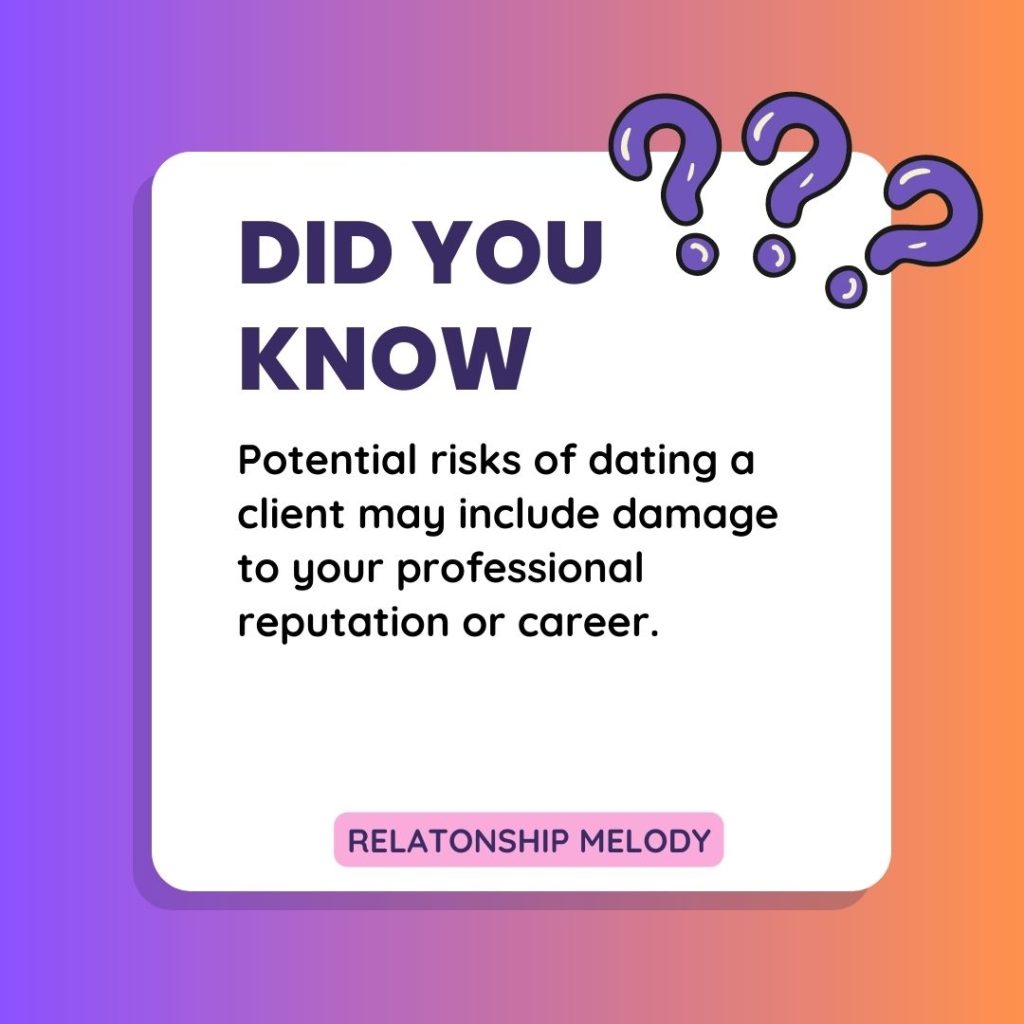 Potential risks of dating a client may include damage to your professional reputation or career.