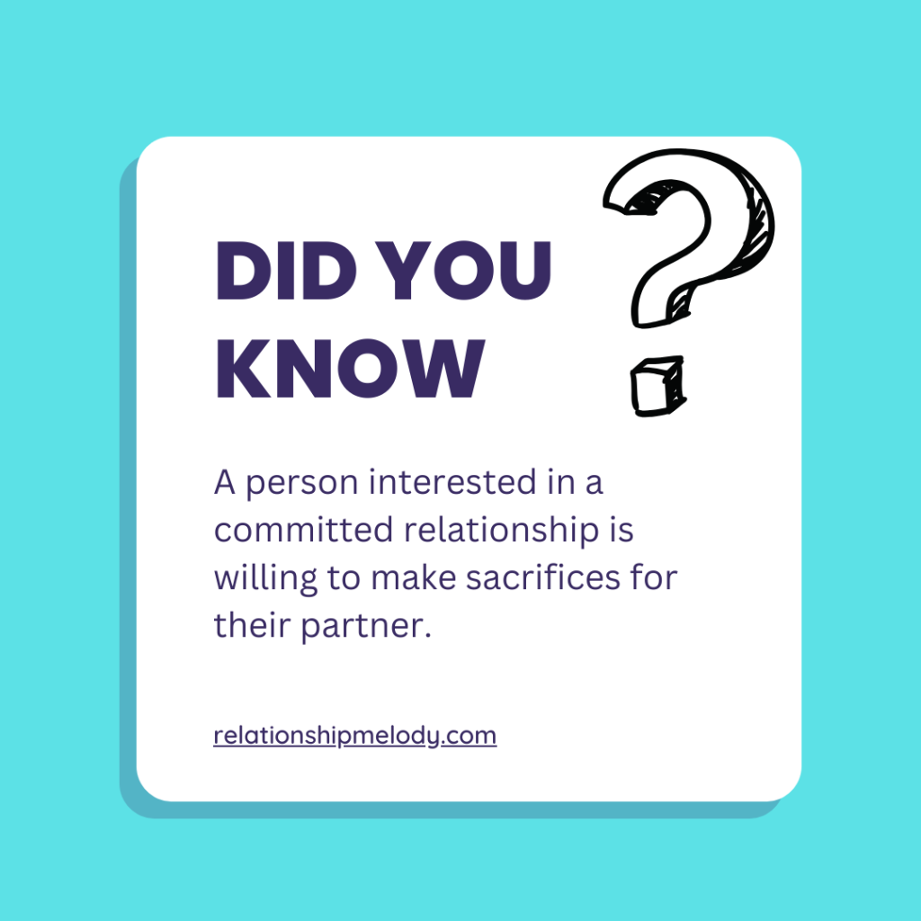 A person interested in a committed relationship is willing to make sacrifices for their partner. 