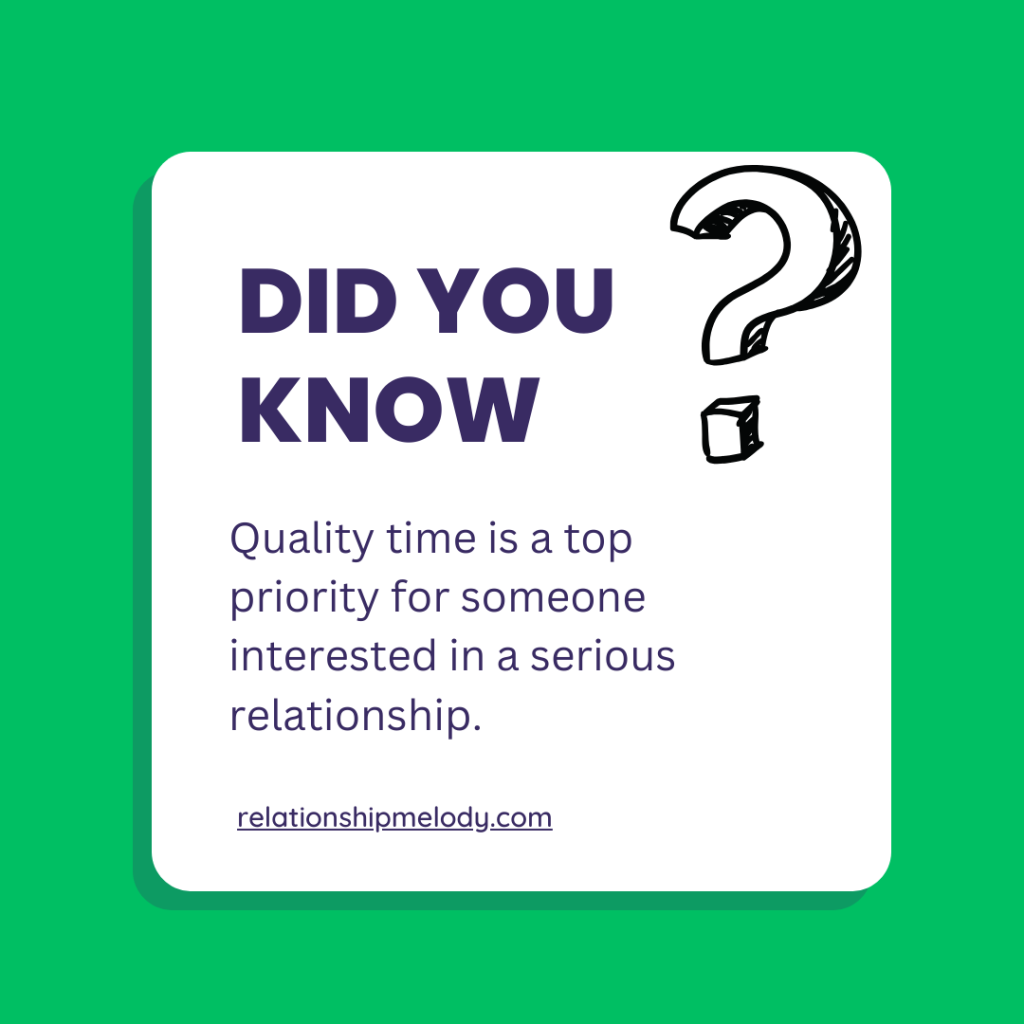 Quality time is a top priority for someone interested in a serious relationship