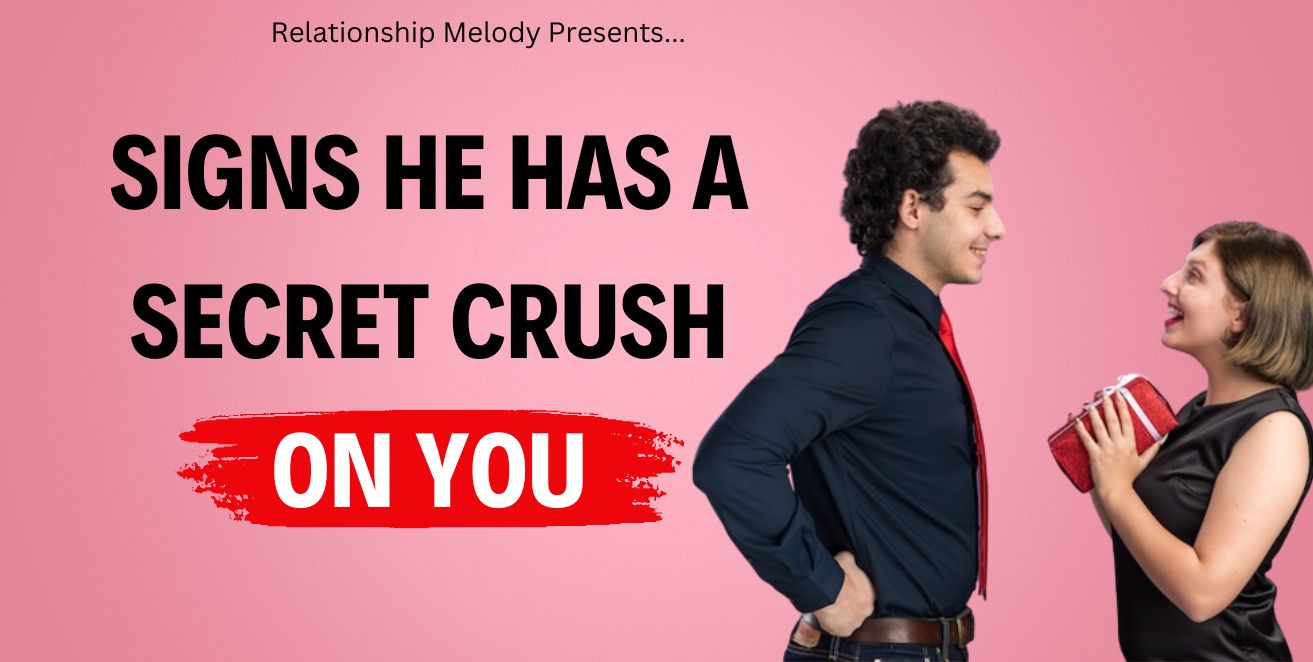 Signs he has a secret crush on you