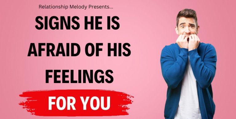 25 Signs He Is Afraid of His Feelings for You