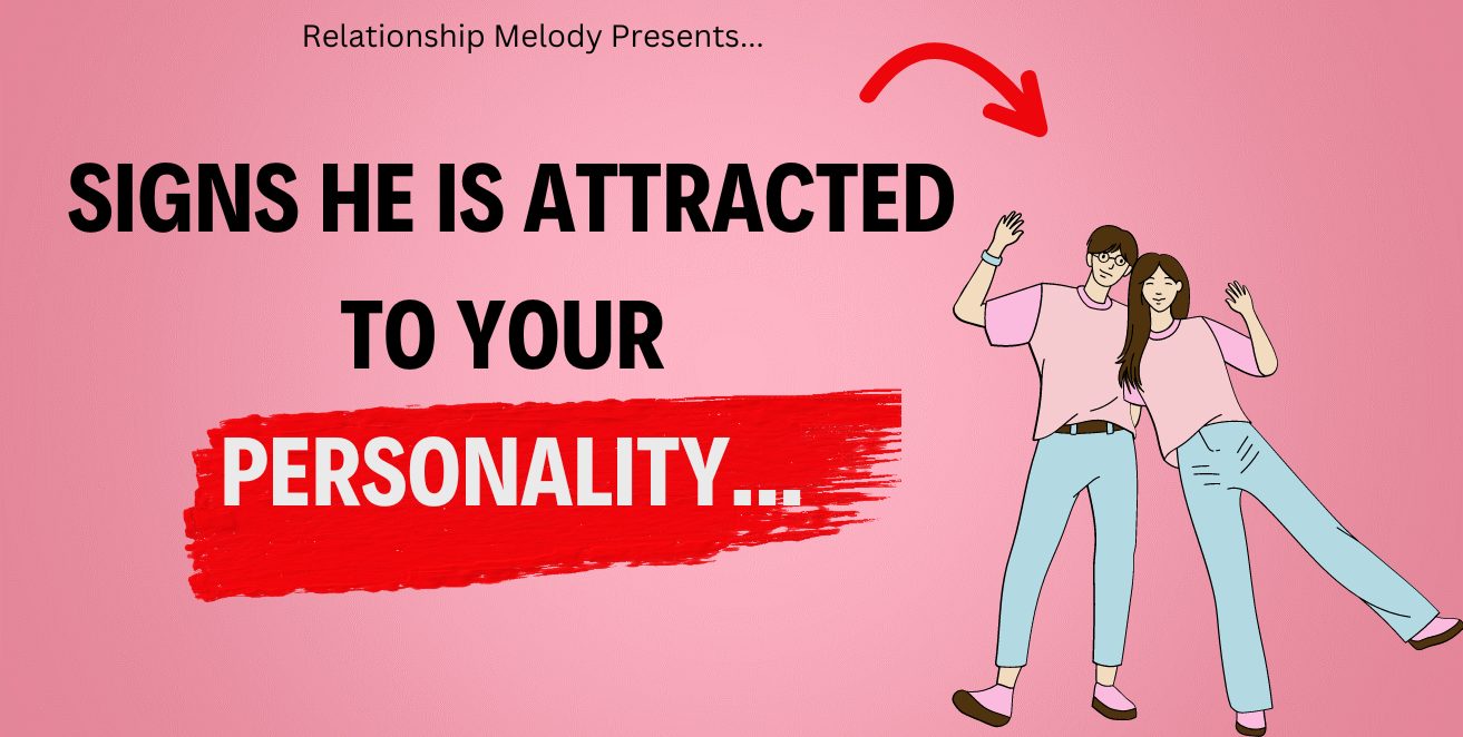 Signs he is attracted to your personality