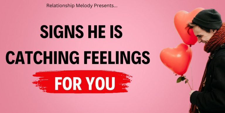 25 Signs He Is Catching Feelings for You
