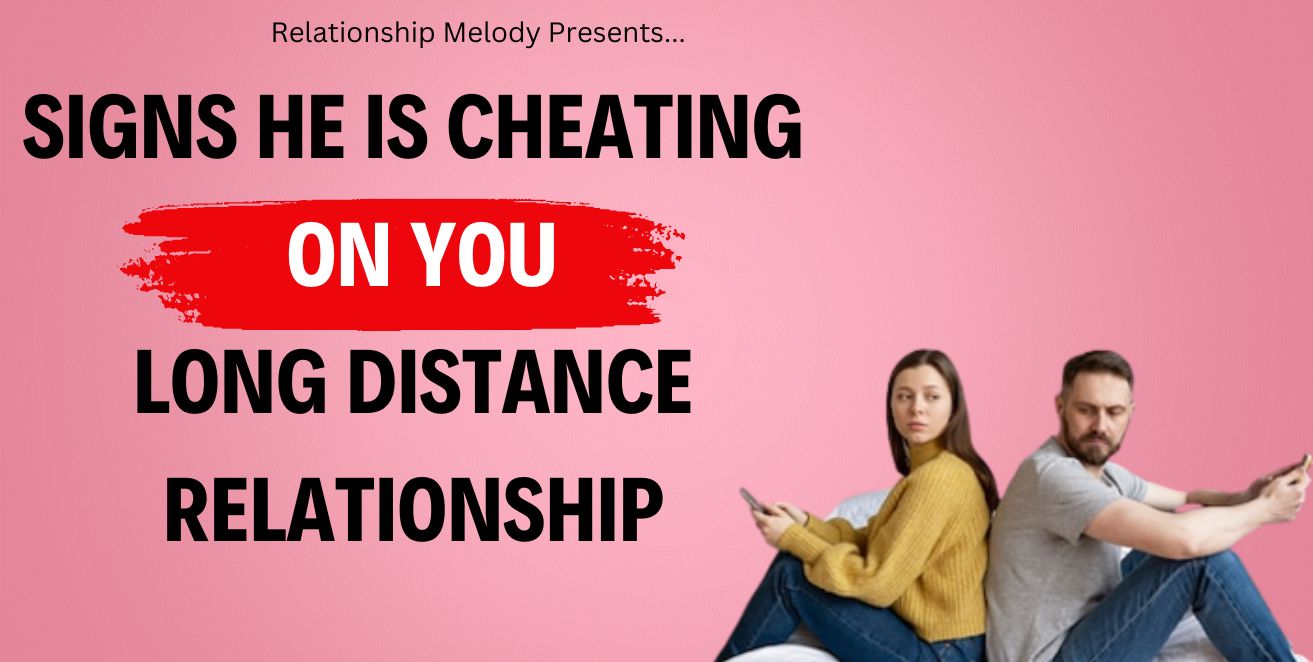 Signs he is cheating on you long distance relationship