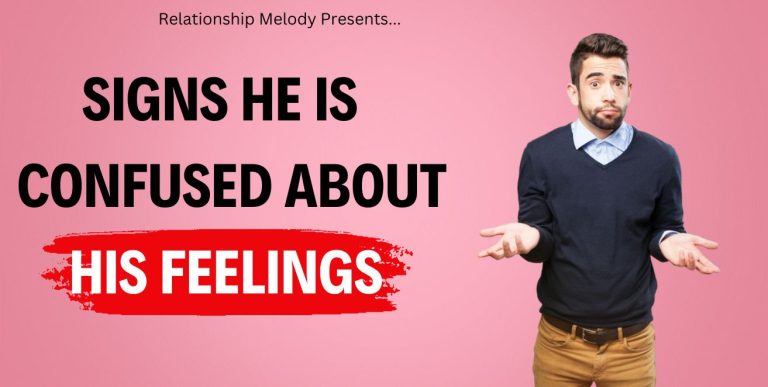 25 Signs He Is Confused About His Feelings