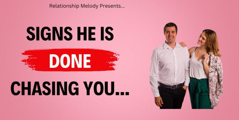 25 Signs He Is Done Chasing You