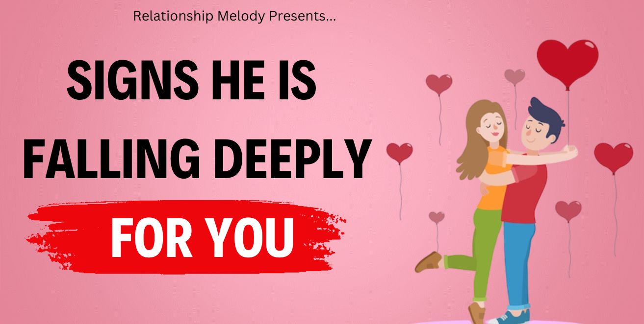 Signs he is falling deeply for you