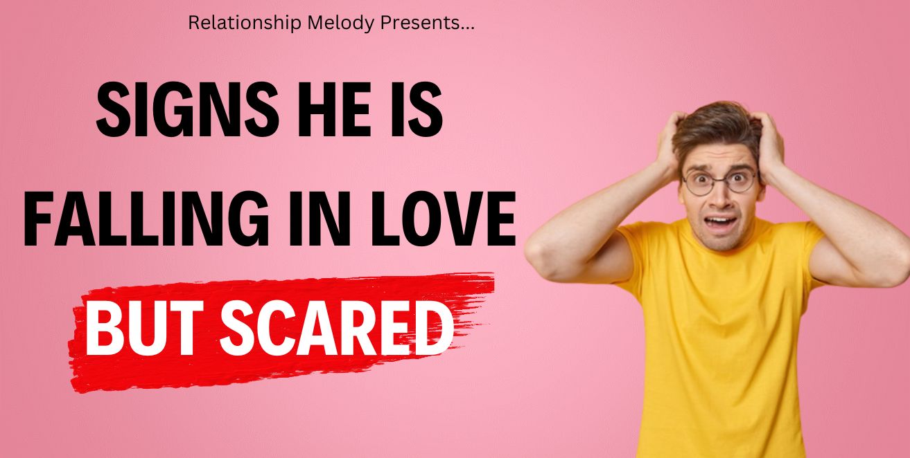 Signs he is falling in love but scared