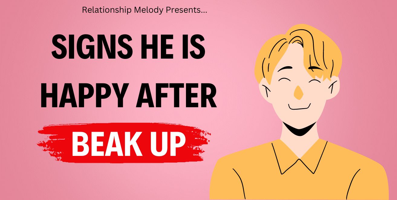 Signs he is happy after break up