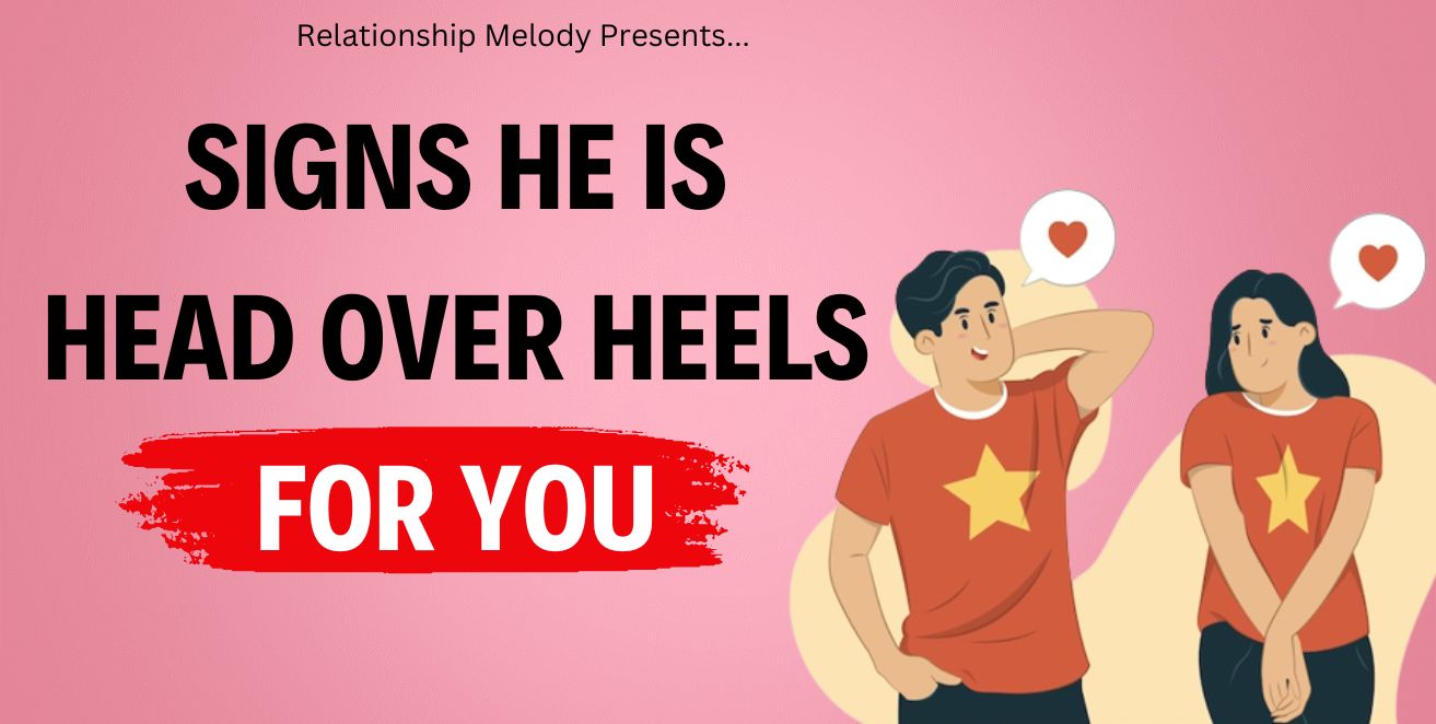 Signs he is head over heels for you