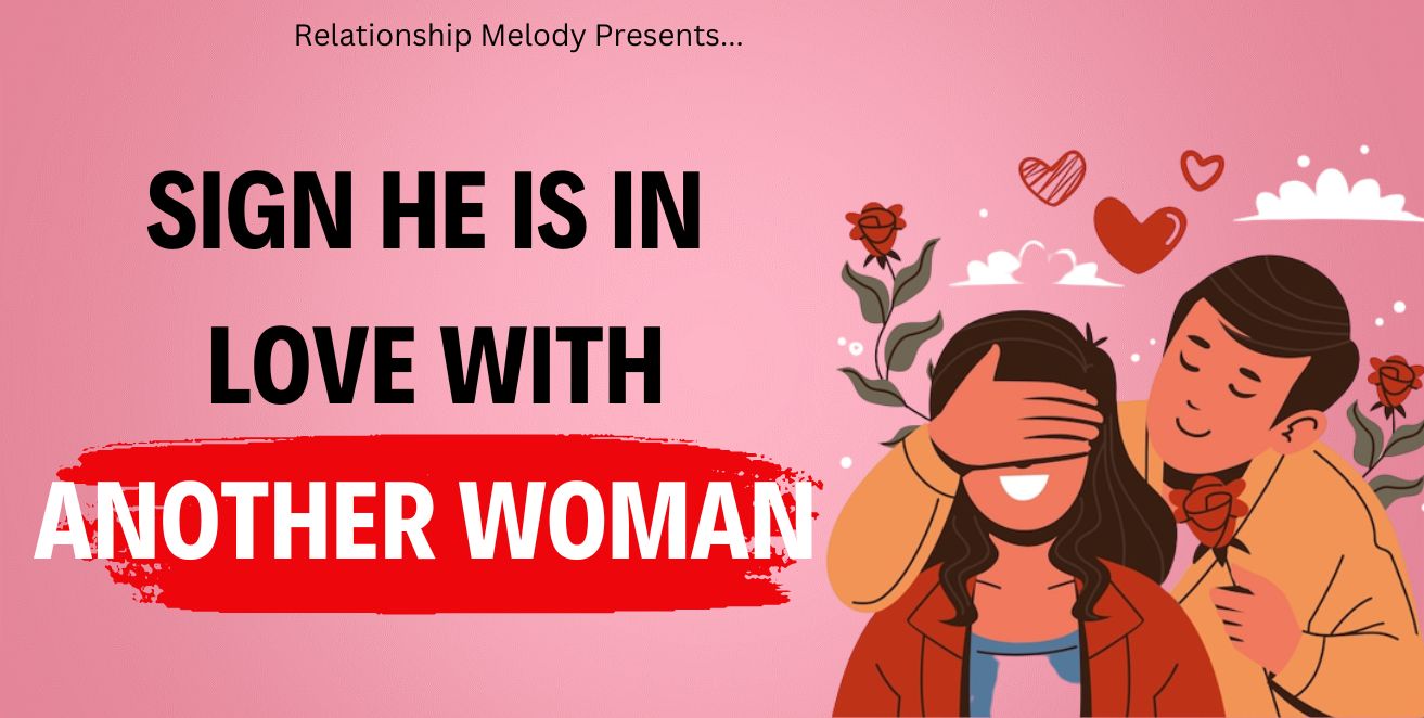 Signs he is in love with another woman