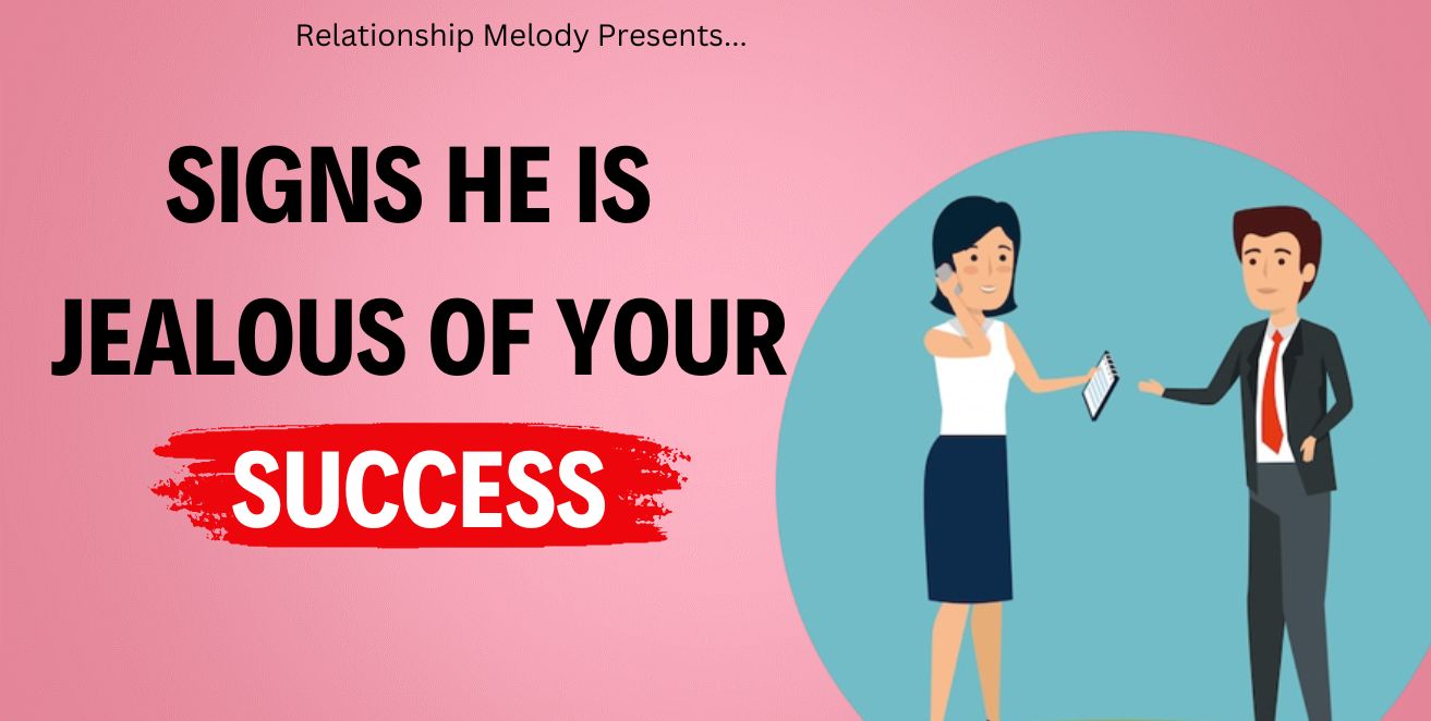 Signs he is jealous of your success
