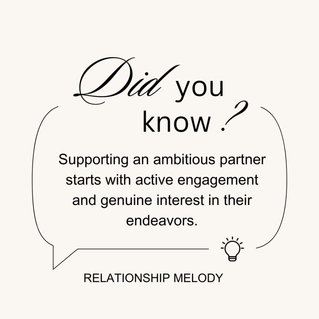 Supporting an ambitious partner starts with active engagement and genuine interest in their endeavors.