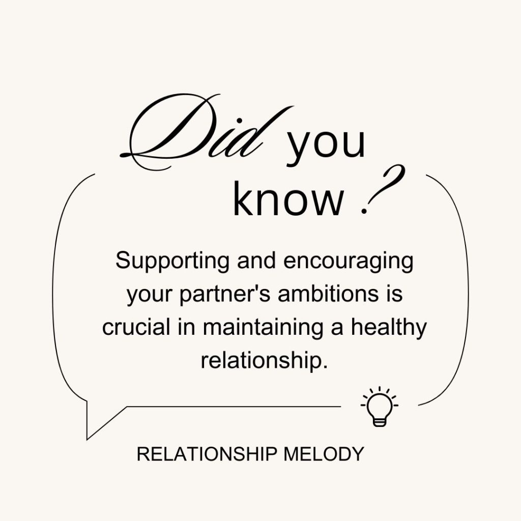 Supporting and encouraging your partner's ambitions is crucial in maintaining a healthy relationship.