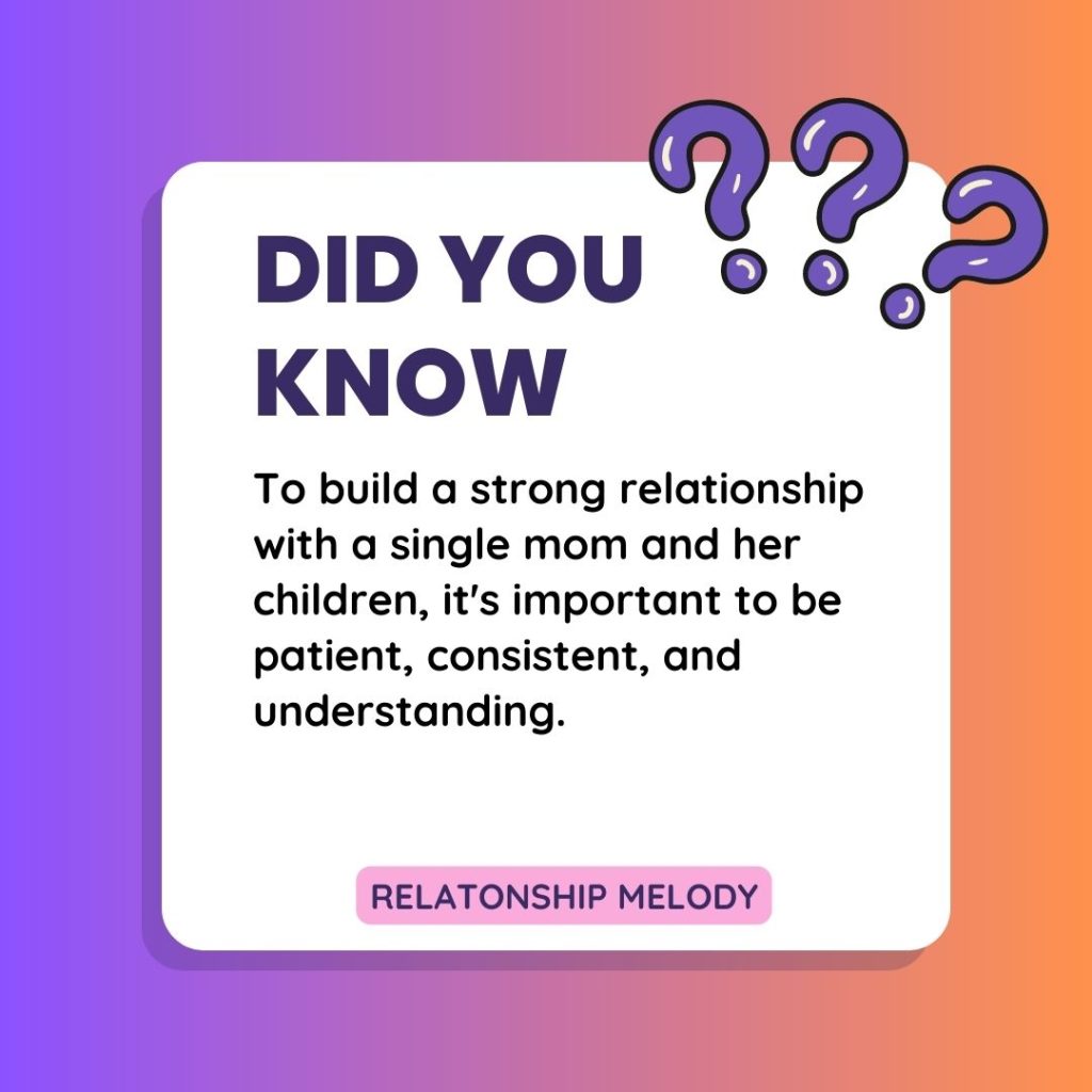 To build a strong relationship with a single mom and her children, it's important to be patient, consistent, and understanding.