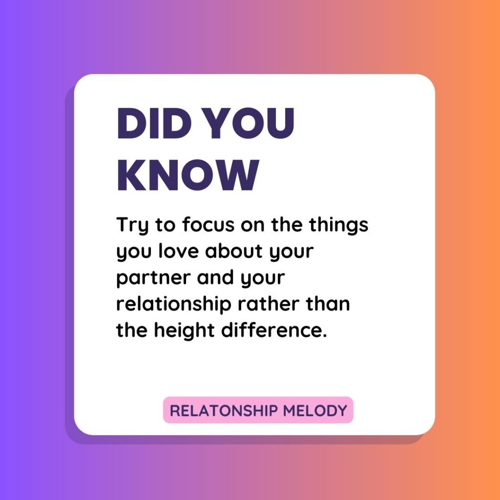 Try to focus on the things you love about your partner and your relationship rather than the height difference.
