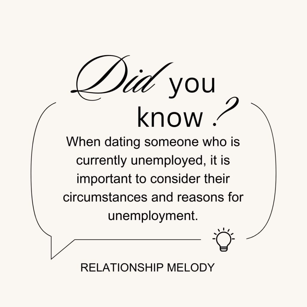 When dating someone who is currently unemployed, it is important to consider their circumstances and reasons for unemployment.