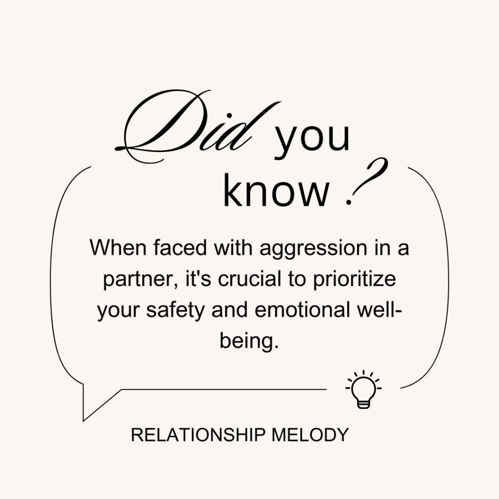 When faced with aggression in a partner, it's crucial to prioritize your safety and emotional well-being.