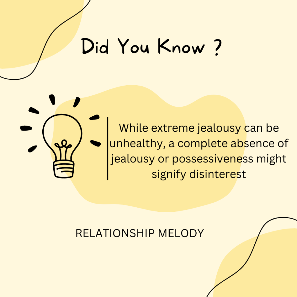 While extreme jealousy can be unhealthy, a complete absence of jealousy or possessiveness might signify disinterest