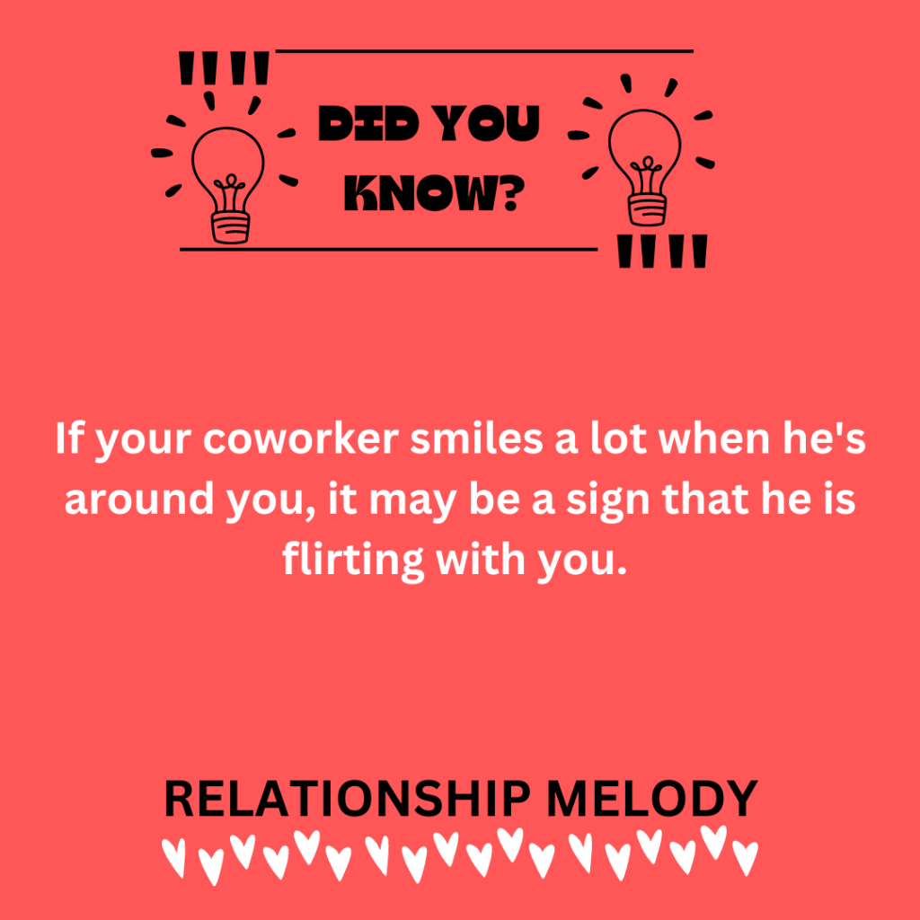 If your coworker smiles a lot when he's around you, it may be a sign that he is flirting with you. 