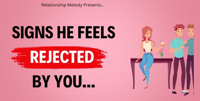 25 Signs He Feels Rejected by You