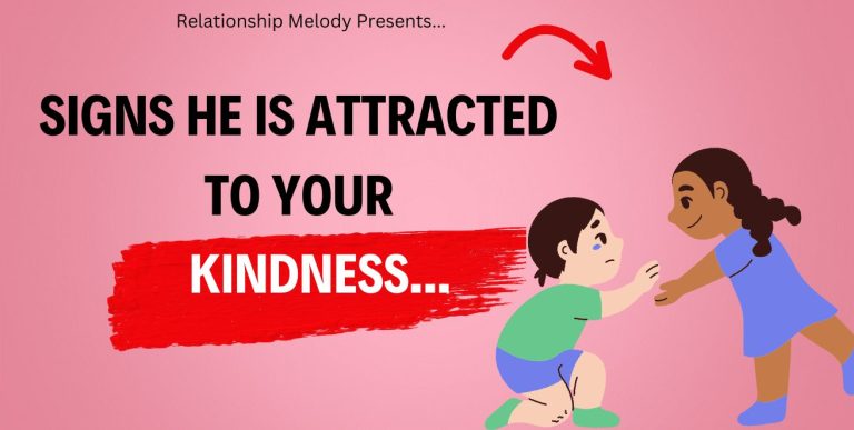 25 Signs He Is Attracted to Your Kindness