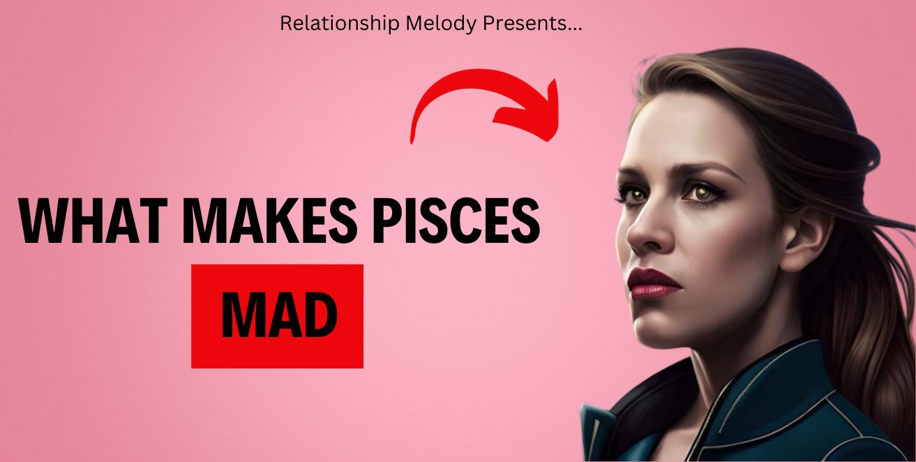What Makes Pisces Mad