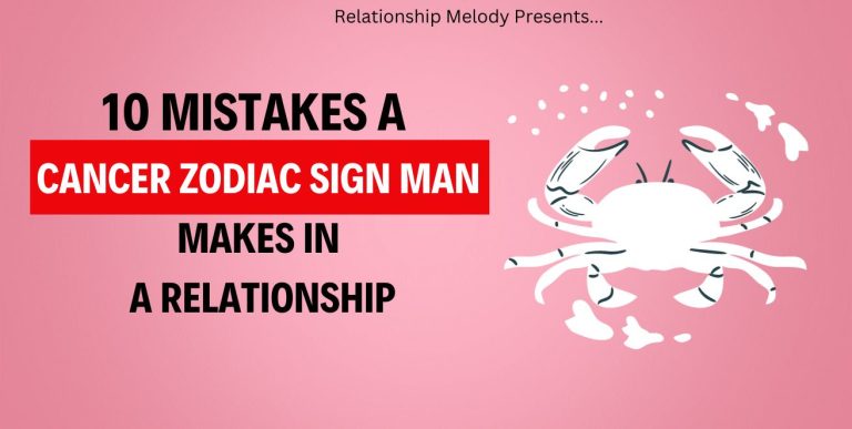 10 Mistakes A Cancer Zodiac Sign Man Makes In A Relationship