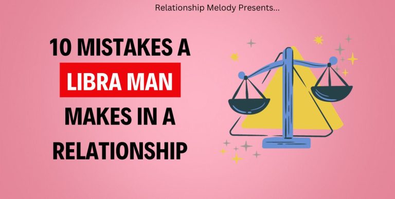 10 Mistakes A Libra Man Makes In A Relationship
