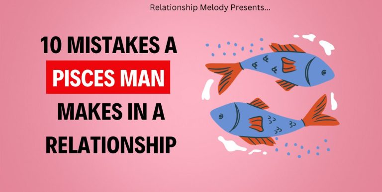 10 Mistakes A Pisces Man Makes In A Relationship