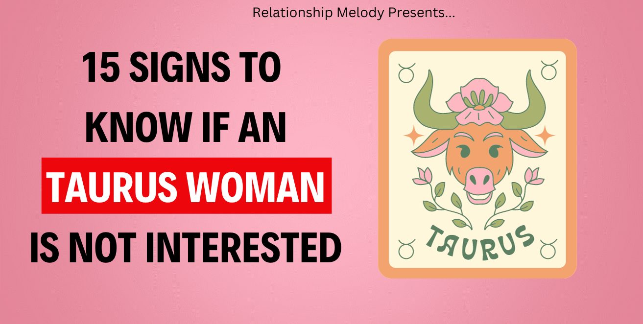 15 Signs To Know If A Taurus Woman Is Not Interested