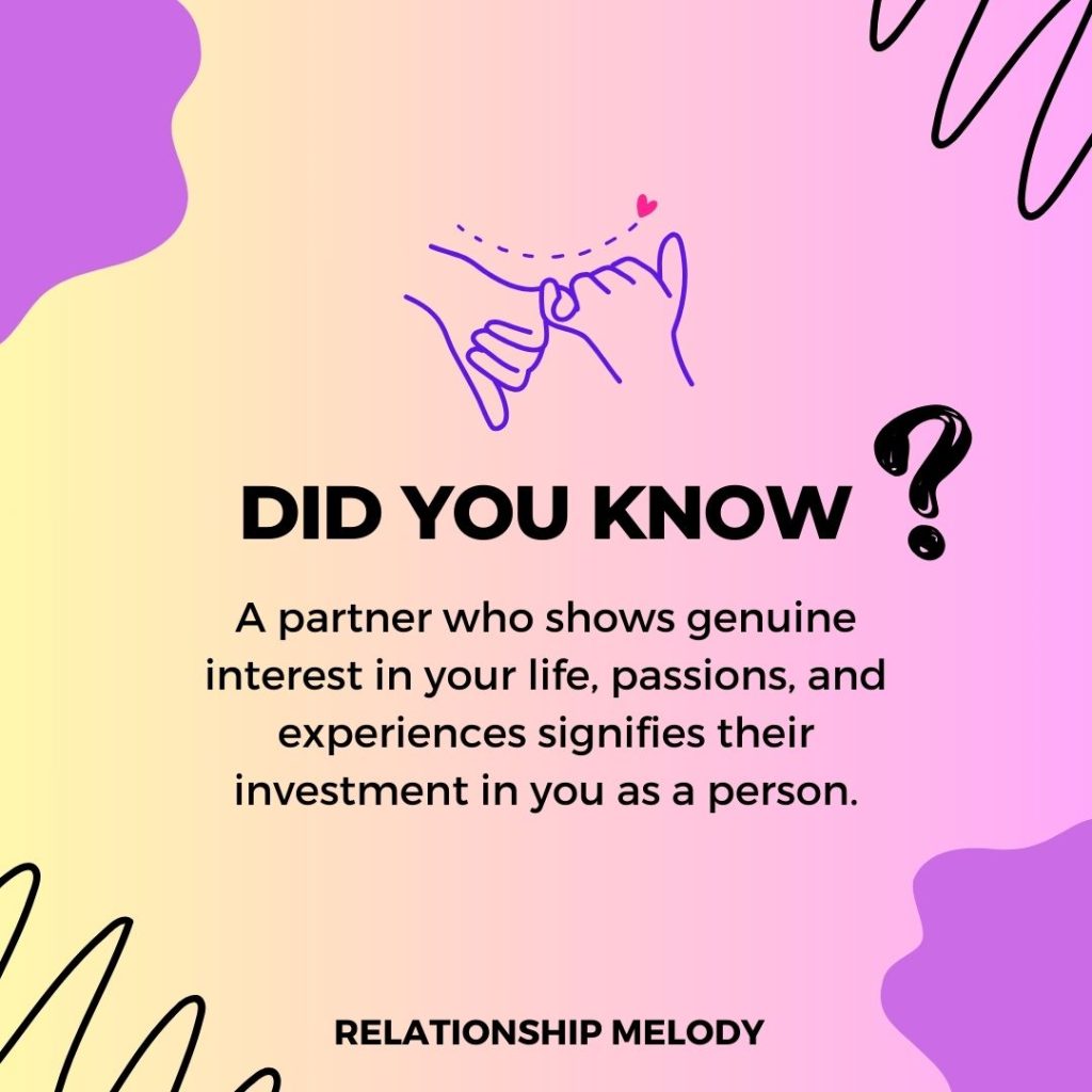 A partner who shows genuine interest in your life, passions, and experiences signifies their investment in you as a person.