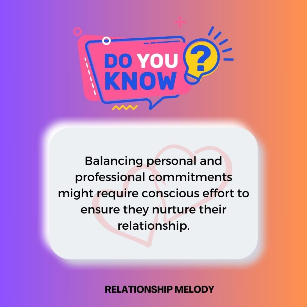 Balancing personal and professional commitments might require conscious effort to ensure they nurture their relationship.
