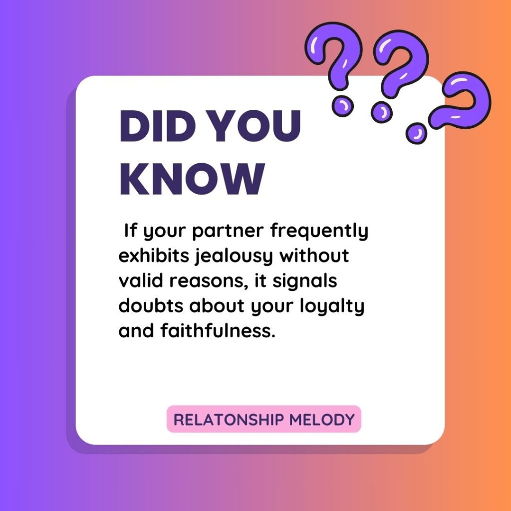  If your partner frequently exhibits jealousy without valid reasons, it signals doubts about your loyalty and faithfulness.