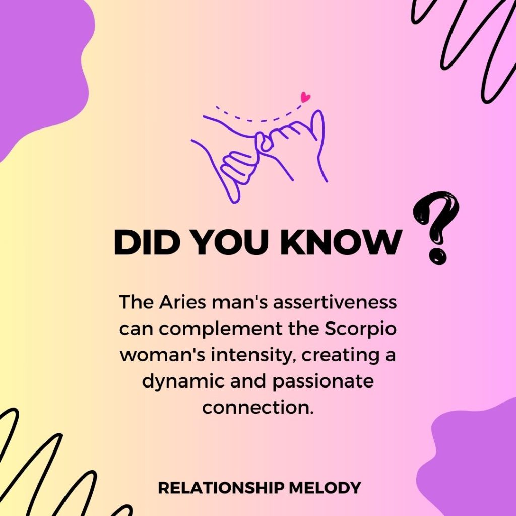 The Aries man's assertiveness can complement the Scorpio woman's intensity, creating a dynamic and passionate connection.