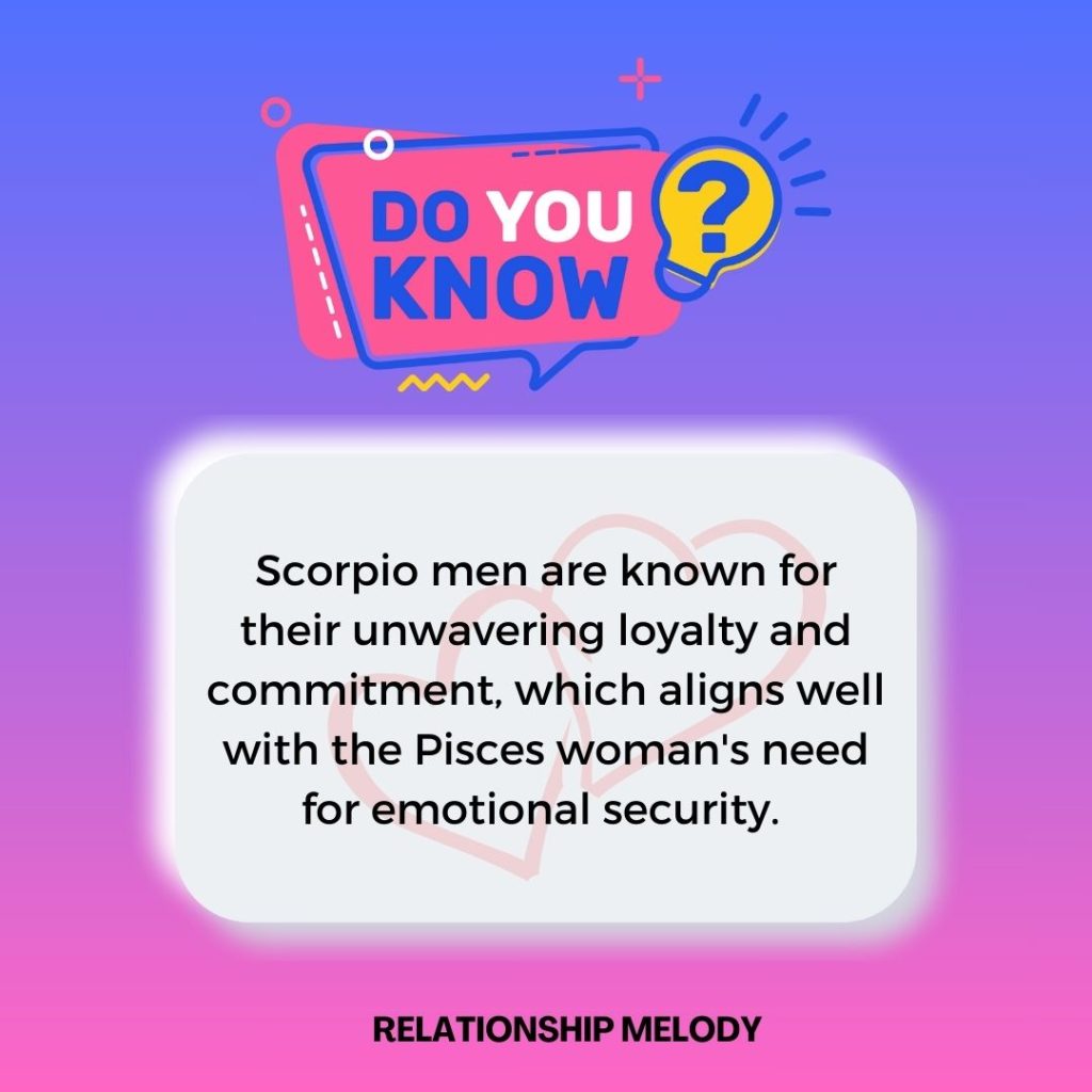 Scorpio men are known for their unwavering loyalty and commitment, which aligns well with the Pisces woman's need for emotional security. 