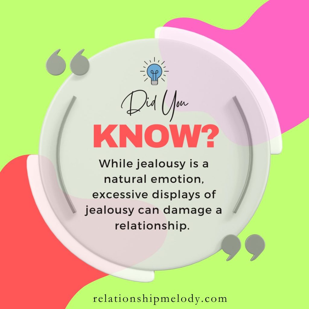 While jealousy is a natural emotion, excessive displays of jealousy can damage a relationship. 