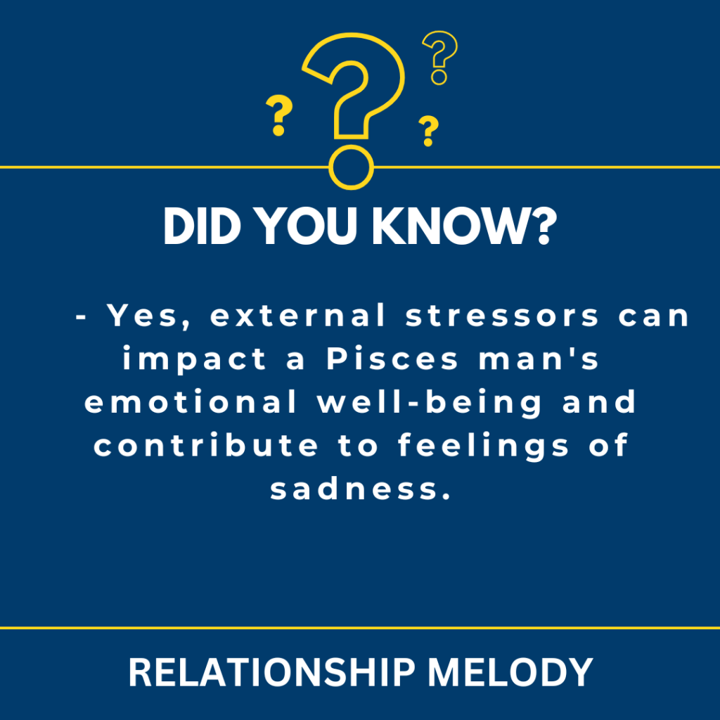 Can External Stressors, Such As Work Or Family Issues, Affect A Pisces Man's Emotional State?