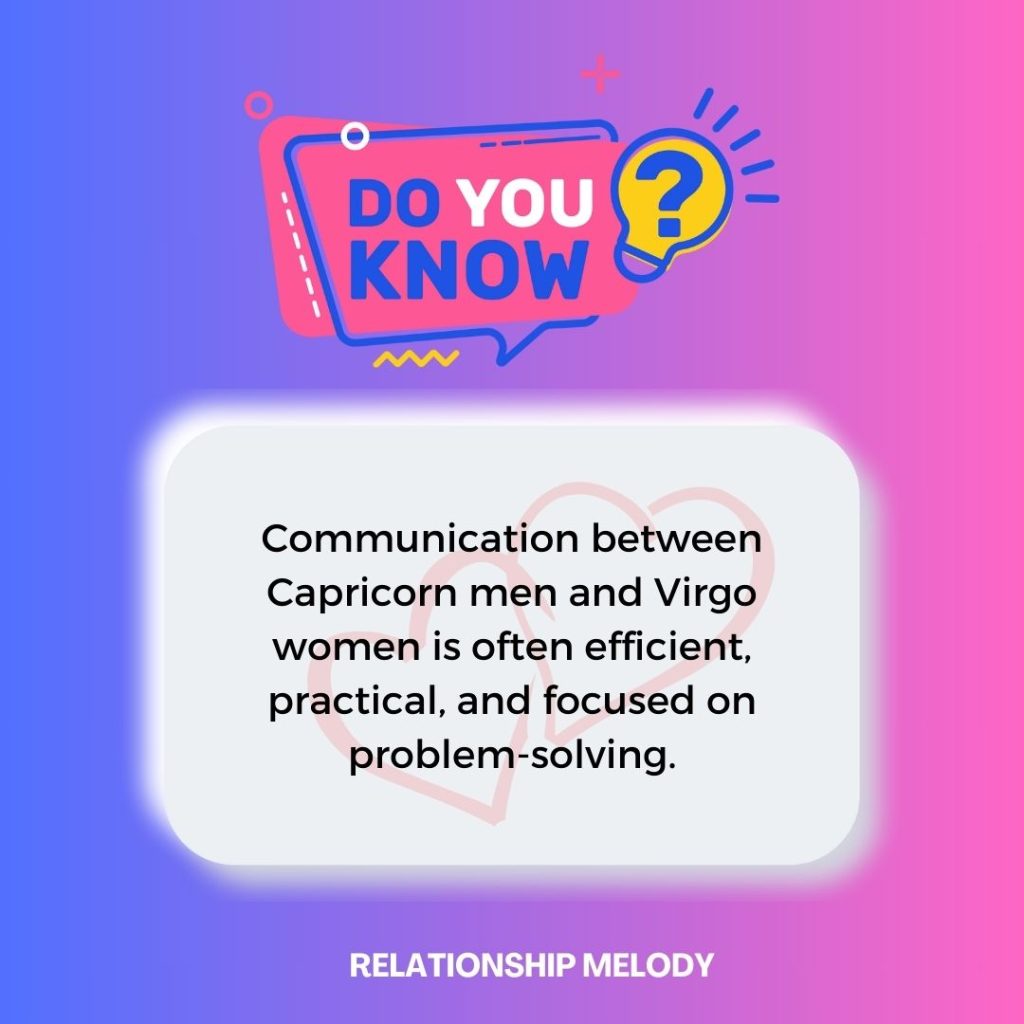 Communication between Capricorn men and Virgo women is often efficient, practical, and focused on problem-solving.