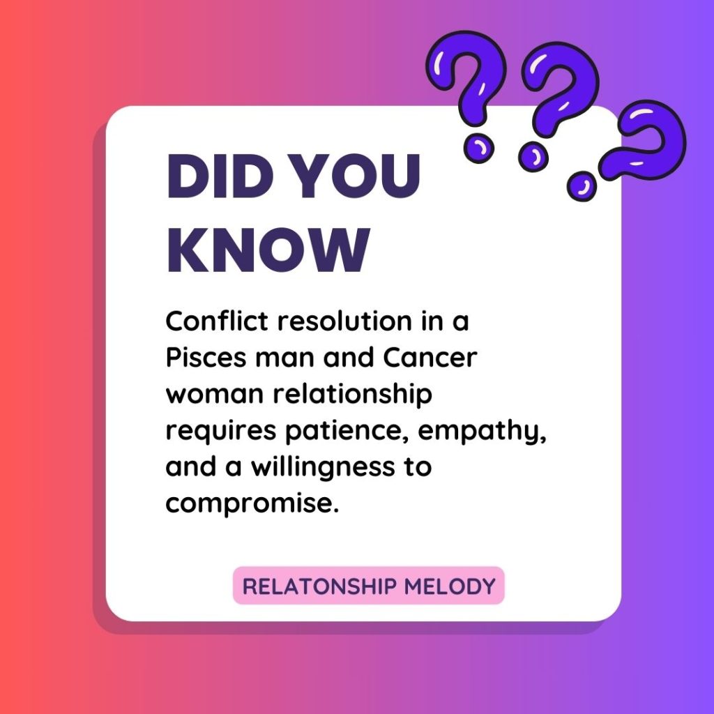 Conflict resolution in a Pisces man and Cancer woman relationship requires patience, empathy, and a willingness to compromise. 