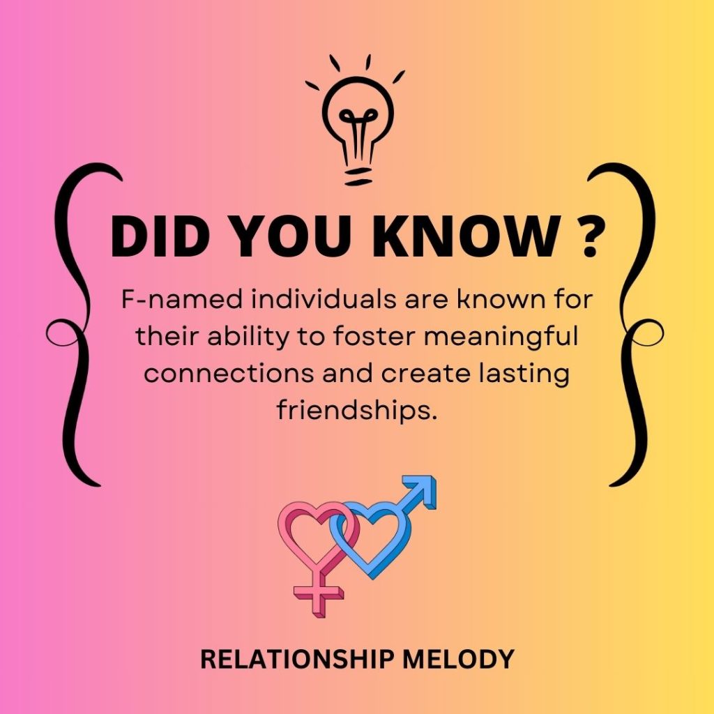 F-named individuals are known for their ability to foster meaningful connections and create lasting friendships.