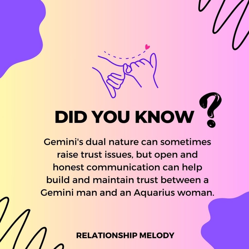 Gemini's dual nature can sometimes raise trust issues, but open and honest communication can help build and maintain trust between a Gemini man and an Aquarius woman.