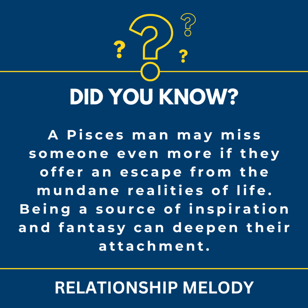 How Does A Pisces Man's Desire For Escapism And Fantasy Impact Their Ability To Miss Someone?